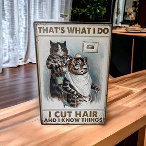 Retro Tin Sign | Funny Cats That's What I Do I Cut Hair and I Know Things 8x12'